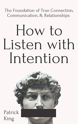 How to Listen with Intention: The Foundation of True Connection, Communication, and Relationships - Epub + Converted Pdf